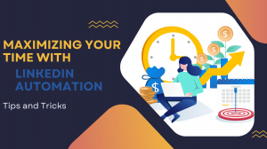 Maximizing Your Time with LinkedIn Automation: Tips and Tricks Maximizing Your Time with LinkedIn Automation: Tips and Tricks